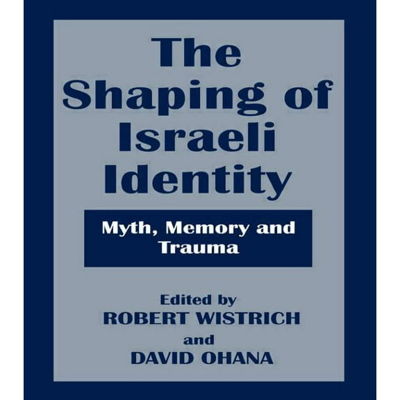 Israeli History, Politics and Society The Shaping of Israeli Identity: Myth, Memory and Trauma, (Paperback)