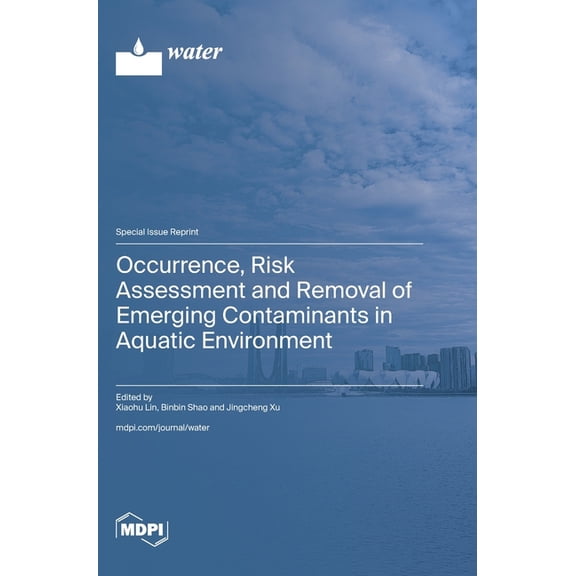 Occurrence, Risk Assessment and Removal of Emerging Contaminants in Aquatic Environment, (Hardcover)