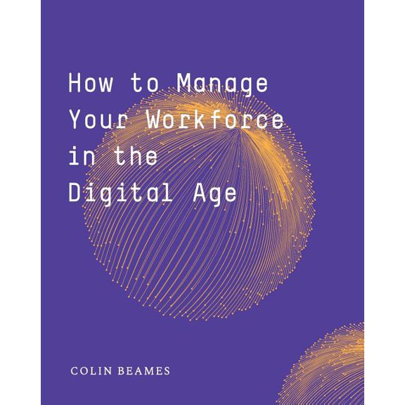 How to Manage Your Workforce in the Digital Age, (Paperback)