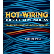 Hot-Wiring Your Creative Process : Strategies for Print and New Media Designers, Used [Paperback]