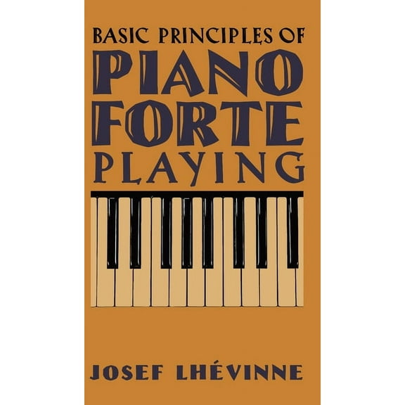 Basic Principles of Pianoforte Playing (Hardcover)
