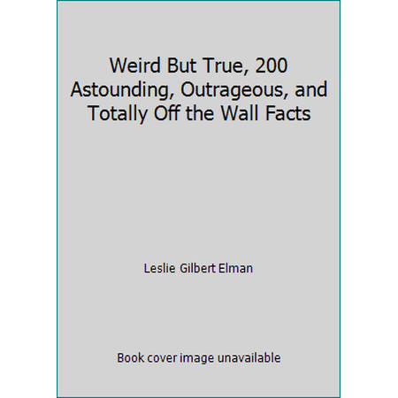 Weird But True, 200 Astounding, Outrageous, and Totally Off the Wall Facts [Paperback - Used]