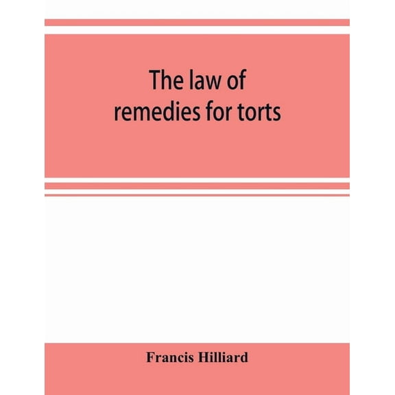The law of remedies for torts, including replevin, real action, pleading, evidence, damages (Paperback)