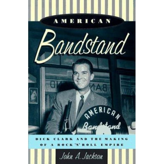 Pre-Owned American Bandstand: Dick Clark and the Making of a Rock 'n' Roll Empire (Hardcover) 0195093232 9780195093230