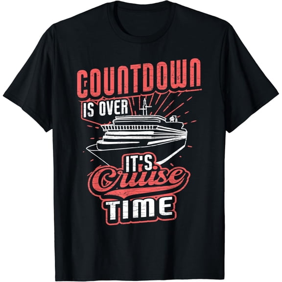 Countdown Is Over It's Cruise Time Ship Cruising T-Shirt