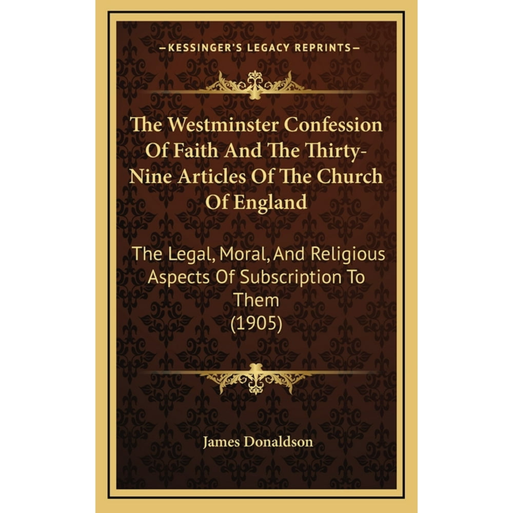 The Westminster Confession of Faith and the ThirtyNine Articles of the
