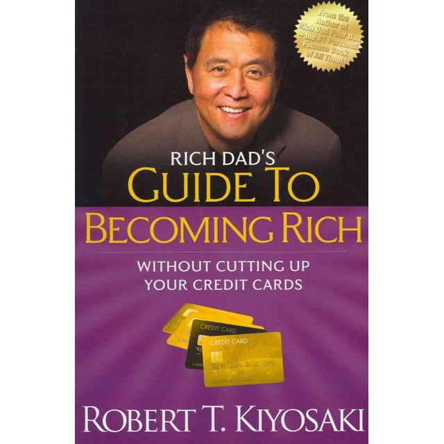 Rich Dad's Guide to Becoming Rich Without Cutting Up Your Credit Cards, Robert T