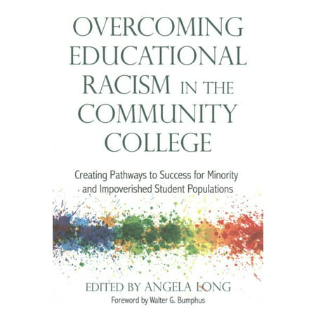 Overcoming Educational Racism in the Community College : Creating Pathways to Success for Minority and Impoverished Student