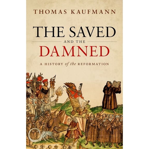 The Saved and the Damned: A History of the Reformation, (Hardcover)