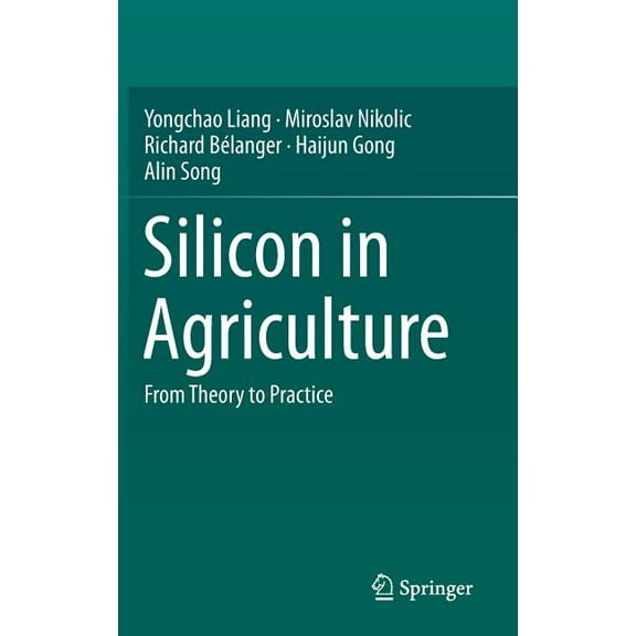 Silicon in Agriculture: From Theory to Practice, (Hardcover)