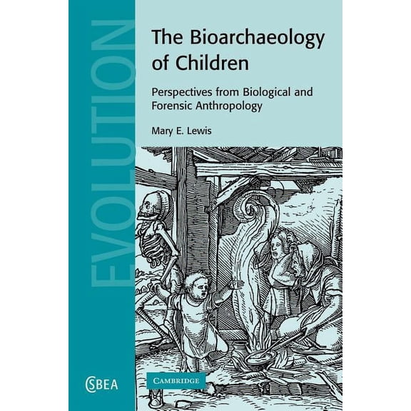 Cambridge Studies in Biological and Evol The Bioarchaeology of Children: Perspectives from Biological and Forensic Anthropology, Book 50, (Paperback)