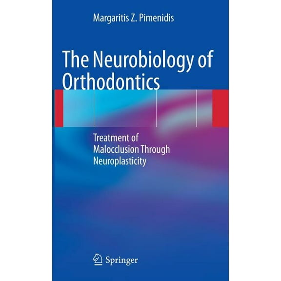 The Neurobiology of Orthodontics: Treatment of Malocclusion Through Neuroplasticity, (Hardcover)