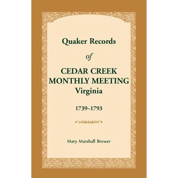 Quaker Records of Cedar Creek Monthly Meeting: Virginia, 1739-1793 (Paperback) by Mary Marshall Brewer