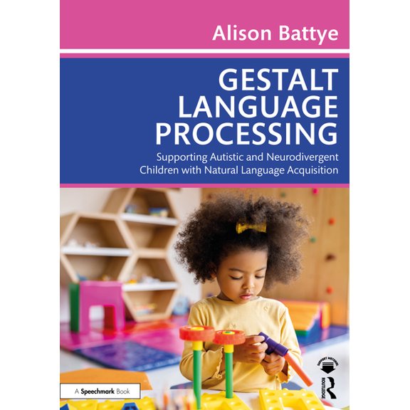 Gestalt Language Processing: Supporting Autistic and Neurodivergent Children with Natural Language Acquisition, (Paperback)