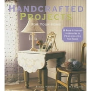 Handcrafted Projects for Your Home : 56 Make-It-Yourself Accessories to Personalize Your Space (Paperback)