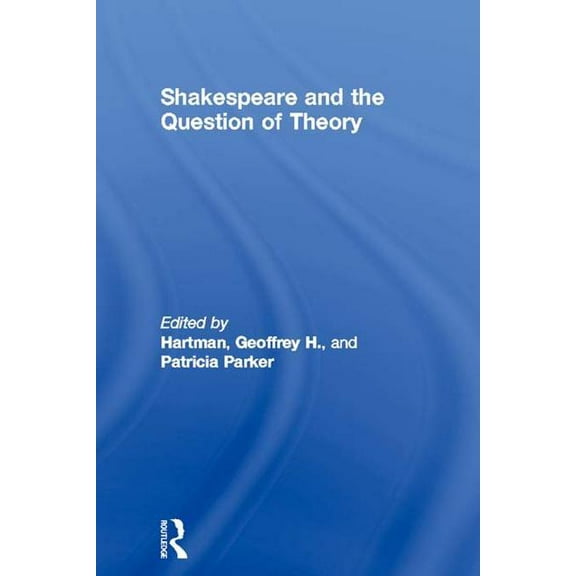 Shakespeare and the Question of Theory, (Hardcover)