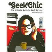 Geek Chic : The Ultimate Guide to Geek Culture (Paperback)
