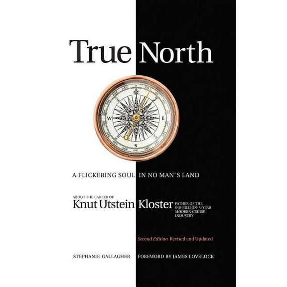 True North: A Flickering Soul in No Man's Land; Knut Utstein Kloster, Father of the $40-Billion-A-Year Modern Cruise Ind, (Paperback)
