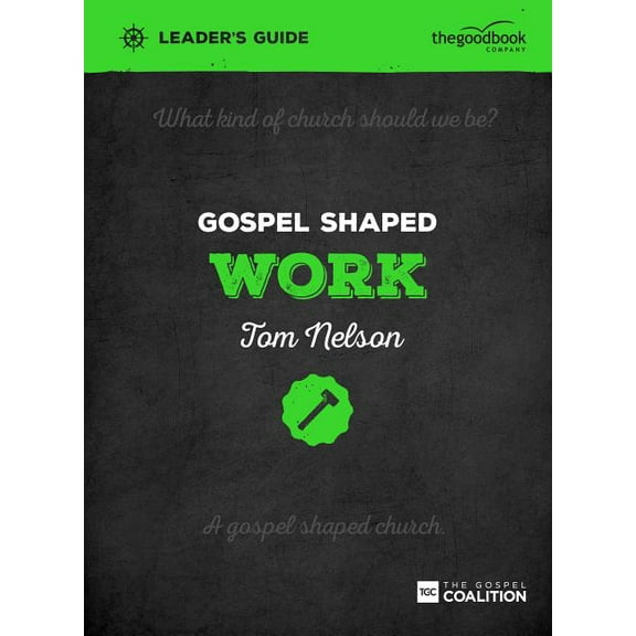 Gospel Shaped Church: Gospel Shaped Work Leader's Guide: The Gospel Coalition Curriculum (Paperback)