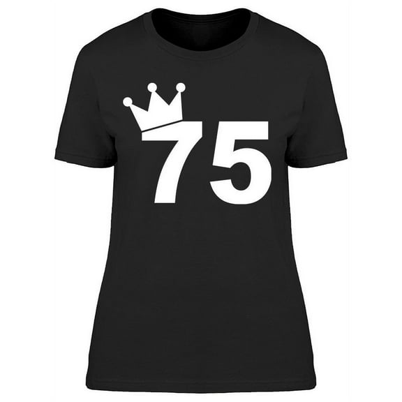I'm The Queen Of The 75 Years Women's T-shirt