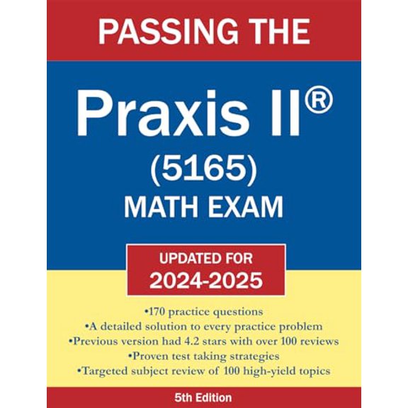 Pre-Owned Passing the Praxis II (5165) Math Exam: A Math Teacher’s Workbook-Style Study Guide with Practice Problems and Detailed Testing Strategies, 9780983902676, 0983902674, Paperback,