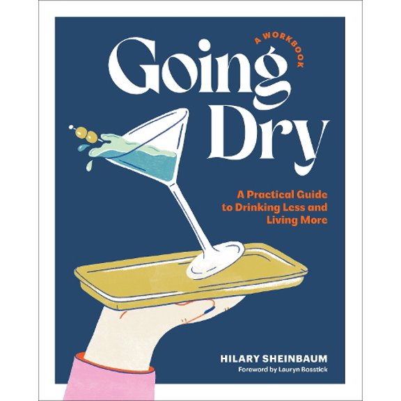 Pre-Owned Going Dry: A Workbook: A Practical Guide to Drinking Less and Living More (Paperback) 0760388520 9780760388525