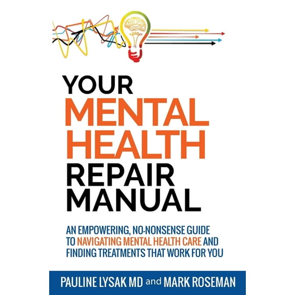 Your Mental Health Repair Manual: An Empowering, No-Nonsense Guide to Navigating Mental Health Care and Finding Treatmen, (Paperback)