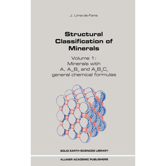 Solid Earth Sciences Library Structural Classification of Minerals: Volume I: Minerals with A, Am Bn and Apbqcr General Chemical Formulas, Book 11, (Hardcover)