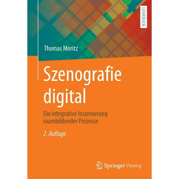 Szenografie Digital: Die Integrative Inszenierung Raumbildender Prozesse, (Paperback)