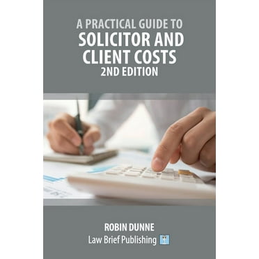 A Practical Guide to Solicitor and Client Costs - 2nd Edition (Paperback)