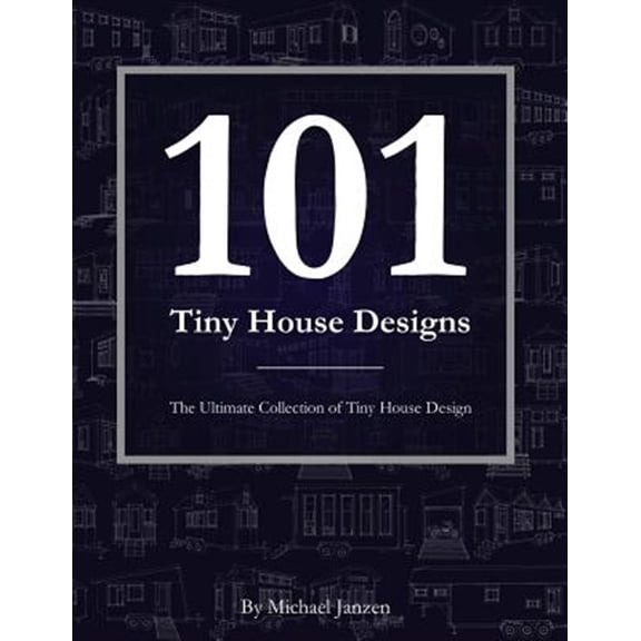 Pre-Owned 101 Tiny House Designs: The Ultimate Collection of Tiny House Design Paperback