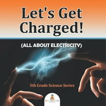 Let's Get Charged! (All About Electricity): 5th Grade Science Series, (Paperback)