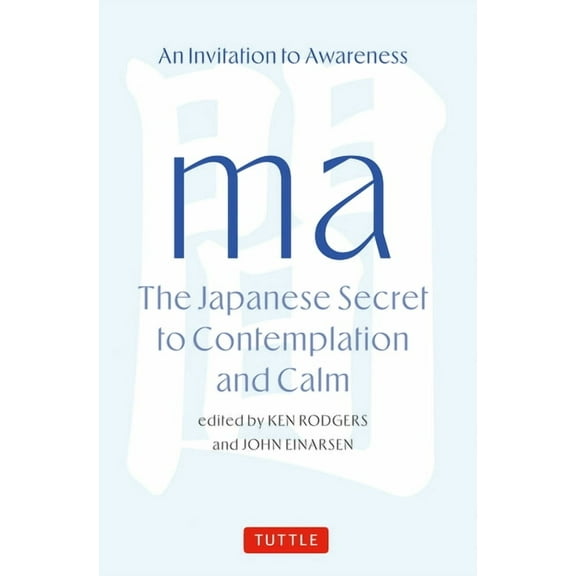 Ma: The Japanese Secret to Contemplation and Calm: An Invitation to Awareness, (Hardcover)