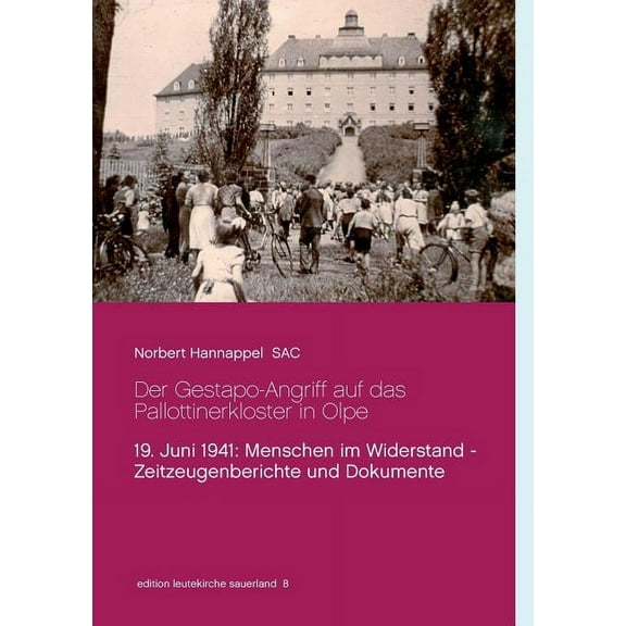 Der Gestapo-Angriff auf das Pallottinerkloster in Olpe: 19. Juni 1941: Menschen im Widerstand - Zeitzeugenberichte und D, (Paperback)