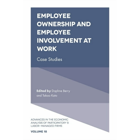 Advances in the Economic Analysis of Par Employee Ownership and Employee Involvement at Work: Case Studies, Book 18, (Hardcover)