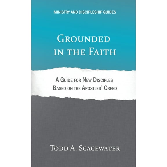 Ministry and Discipleship Guides Grounded in the Faith: A Guide for New Disciples Based on the Apostles' Creed, (Paperback)