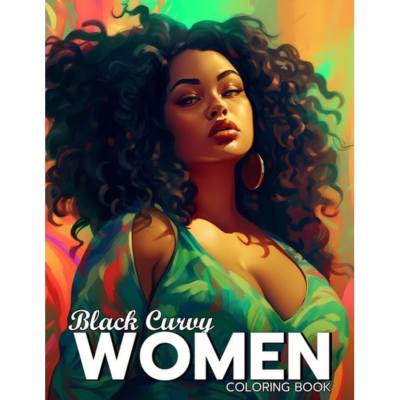 Black Curvy Women Coloring Book: Beautiful Curvy Black Woman Self Care Coloring Book For Adults, (Paperback)