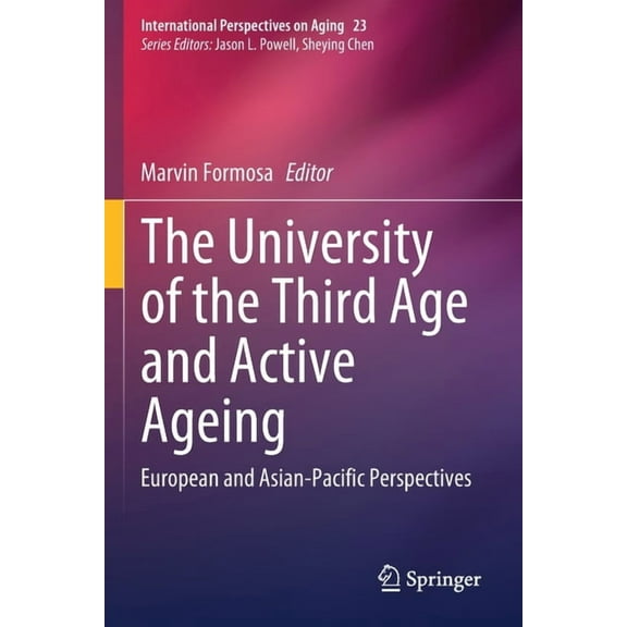 International Perspectives on Aging The University of the Third Age and Active Ageing: European and Asian-Pacific Perspectives, Book 23, (Paperback)