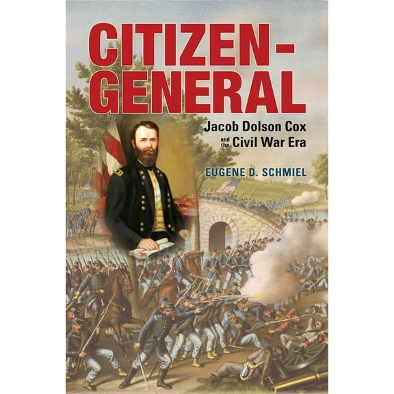 War and Society in North America Citizen-General: Jacob Dolson Cox and the Civil War Era, (Paperback)