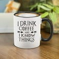 thumbnail image 3 of Shop4Ever I Drink Coffee And I Know Things Black Handle Ceramic Coffee Mug Tea Cup (11oz.), 3 of 5