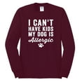 thumbnail image 2 of Wild Bobby, I Can't Have Kids My Dog is Allergic Funny, Dog Lover, Men Long Sleeve Shirt, Maroon, Medium, 2 of 4