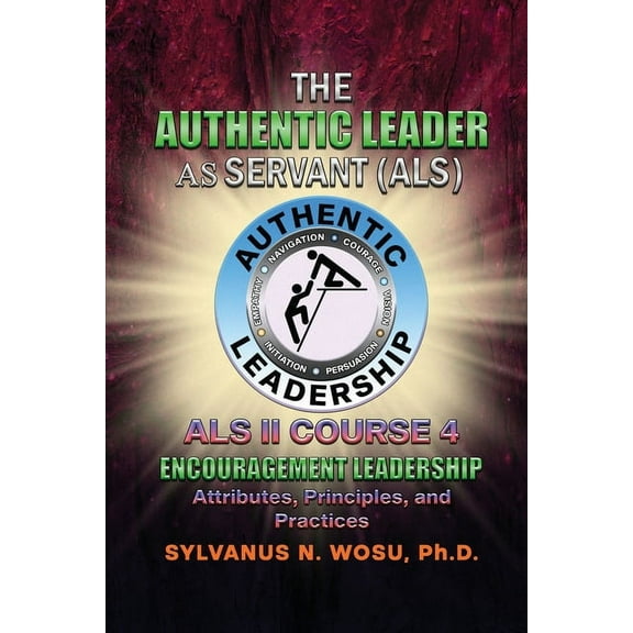 The Authentic Leader As Servant II Course 4: Encouragement Leadership, (Paperback)