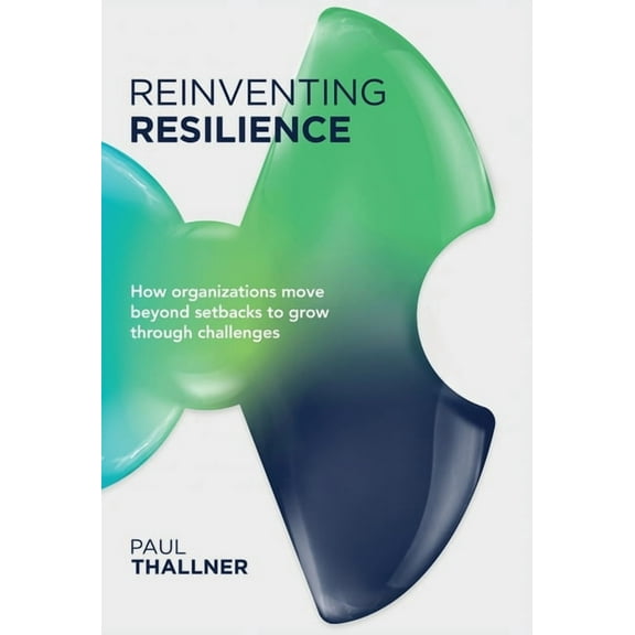 Reinventing Resilience: How organizations move beyond setbacks to grow through challenges, (Hardcover)