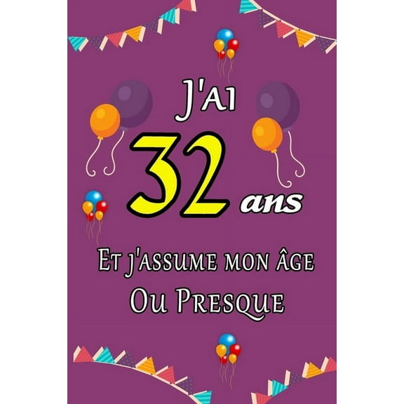 J'ai 32 ans et j'assume mon âge ou presque: Excellente idée de Cadeau D'anniversaire assez original cadeau d'appréciation pour: Femme, Homme, meilleure amie, frère, soeur, coupine, coupain - 15.24cm x