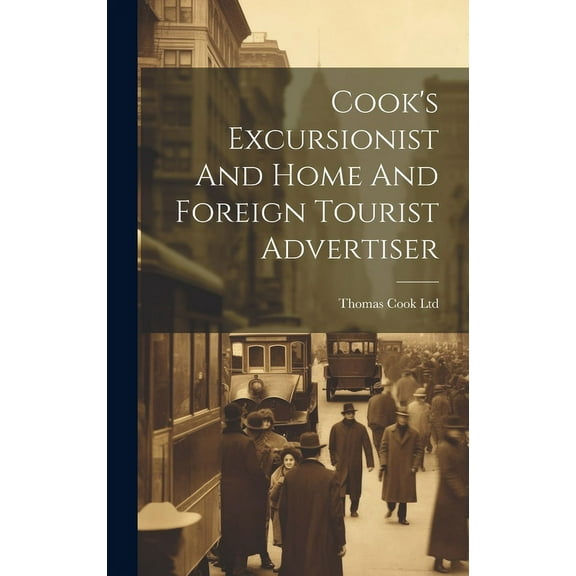 Cook's Excursionist And Home And Foreign Tourist Advertiser, (Hardcover)