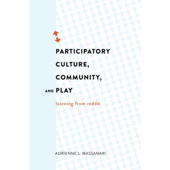 Pre-Owned Participatory Culture, Community, and Play: Learning from Reddit (Paperback) by Adrienne L. Massanari