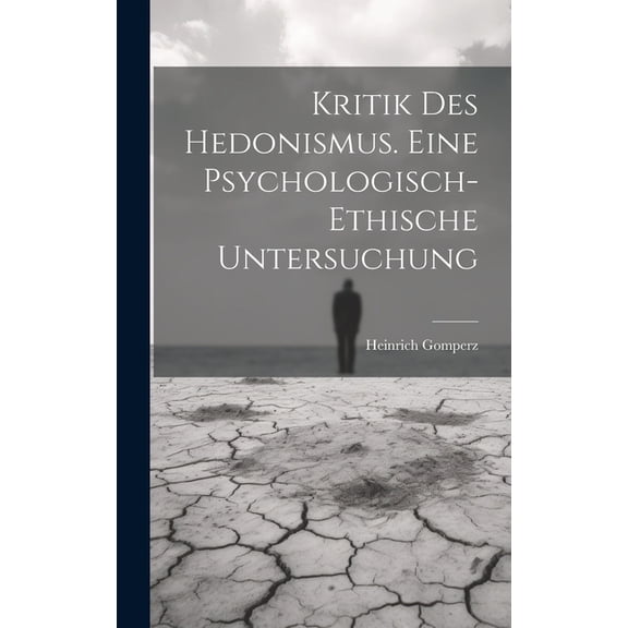 Kritik Des Hedonismus. Eine Psychologisch-ethische Untersuchung (Hardcover)