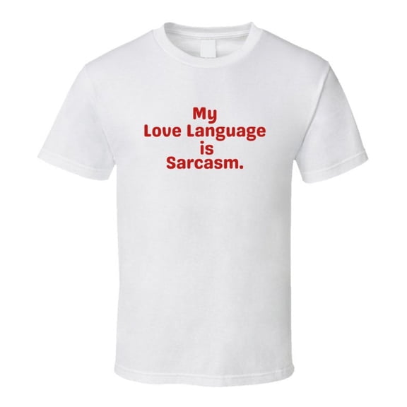 My Love Language Is Sarcasm Shirt - Unisex