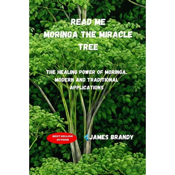 Read Me, Moringa The Miracle Tree: The Healing Power of Moringa, Modern and Traditional Applications (Paperback)