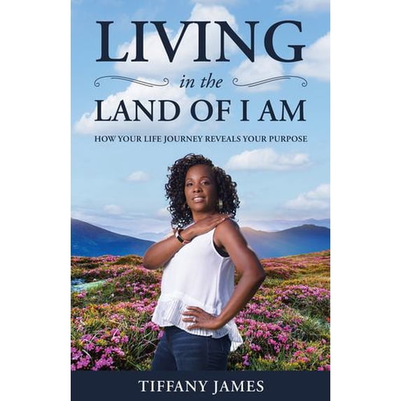 Pre-Owned Living in the Land of I Am: Your Life Story Reveals Your Purpose (Paperback) 0578461293 9780578461298